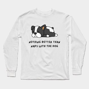 Nothing Better Than Naps With The Dog Long Sleeve T-Shirt